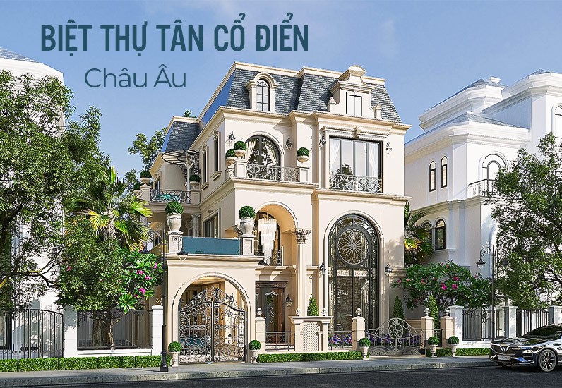 Sở Hữu Căn Biệt Thự Tân Cổ Điển Châu Âu Đẹp Chuẩn Nhất 